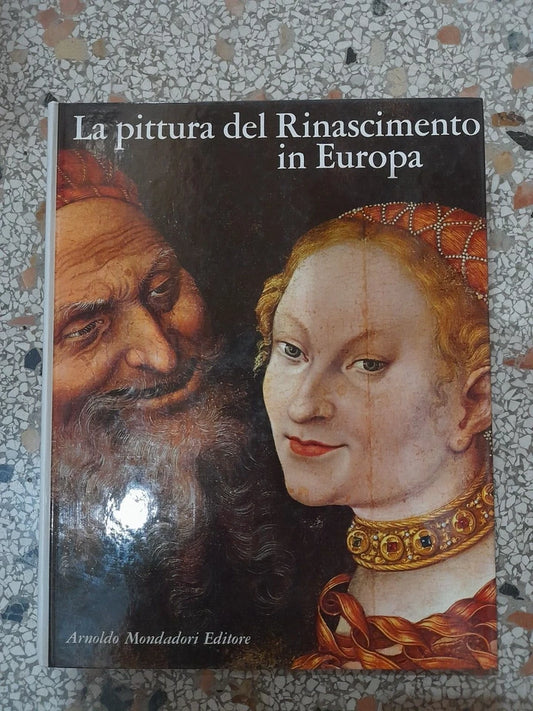 LA PITTURA DEL RINASCIMENTO IN EUROPA. GIUSEPPE ARGENTIERI. MONDADORI EDITORE. EDIZIONE FUORI COMMERCIO 1969.