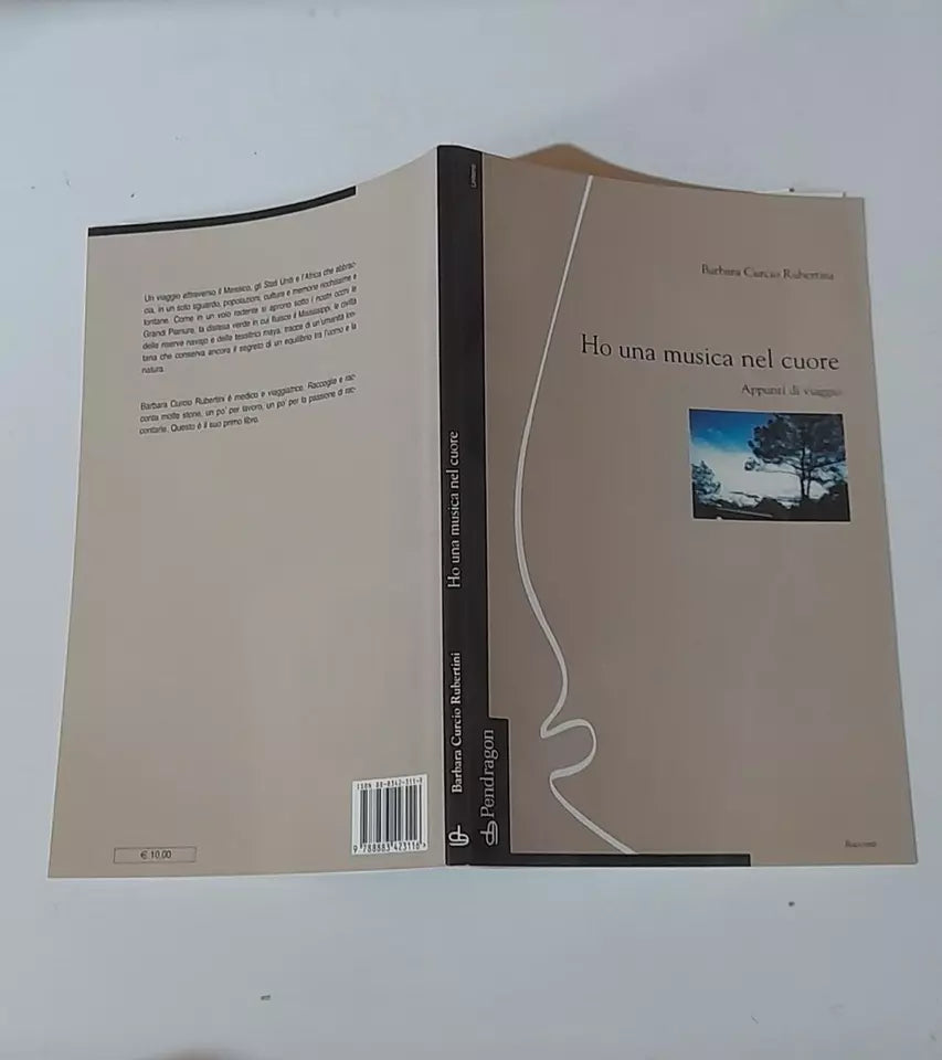 HO UNA MUSICA NEL CUORE. APPUNTI DI VIAGGIO. BARBARA CURCIO RUBERTINI. PENDRAGON EDIZIONI. 1° EDIZIONE 2004. COLLANA: RACCONTI.