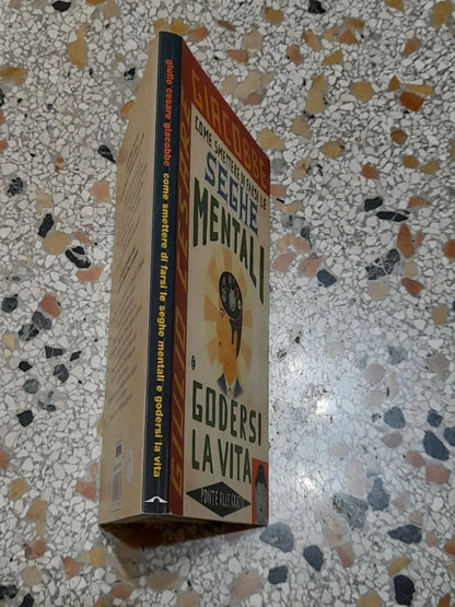 COME SMETTERE DI FARSI LE SEGHE MENTALI E GODERSI LA VITA. GIULIO CESARE GIACOBBE. PONTE ALLE GRAZIE EDITRICE. 12° RISTAMPA: NOVEMBRE 2004.