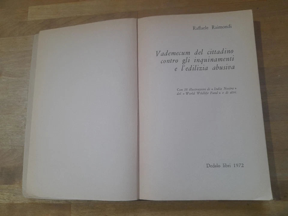 VADEMECUM DEL CITTADINO CONTRO GLI INQUINAMENTI E L'EDILIZIA ABUSIVA. RAFFAELE RAIMONDI. DEDALO LIBRI. RISTAMPA 1972. COLLANA: SAGGI / 11.