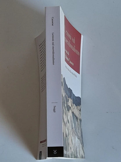 LEZIONI SUL MERIDIONALISMO. NORD E SUD NELLA STORIA D'ITALIA. SABINO CASSESE. SOCIETA' EDITRICE IL MULINO. COLLANA: IL MULINO SAGGI 839. 1° EDIZIONE 2016.