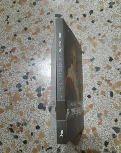 ROBESPIERRE. A.SAVINE S.BOURNAND. EDIZIONI LIBERAMENTE 2009. COLLANA: LE GRANDI BIOGRAFIE.