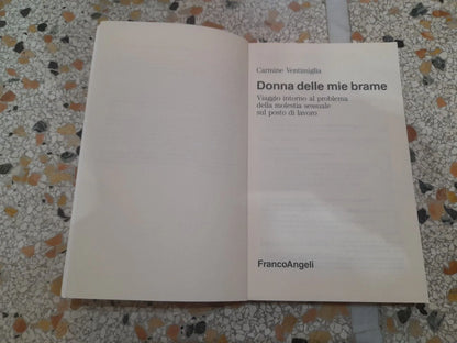 DONNA DELLE MIE BRAME. CARMINE VENTIMIGLIA. FRANCOANGELI EDITORE. 2° EDIZIONE 1992. 900: COLLANA DELL'ISTITUTO DI SOCIOLOGIA DELL'UNIVERSITA' DI PARMA.