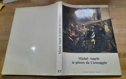 MICHEL ANGELO IO PITTORE DA CARAVAGGIO. CARMEN SCANO. EDIZIONI VIRGILIO 1977.