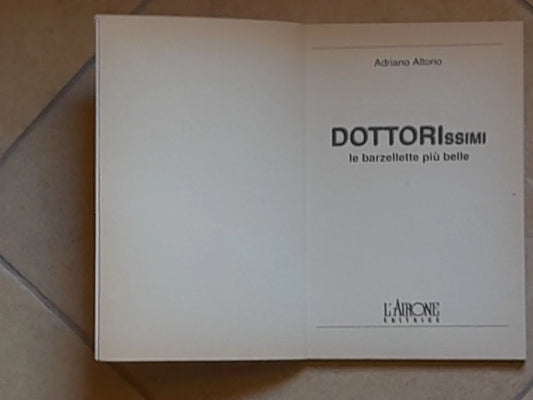 DOTTORISSIMI. LE BARZELLETTE PIÙ BELLE. ADRIANO ALTORIO. L'AIRONE EDITRICE. 1° EDIZIONE 1996. PER SOLI ADULTI. COLLANA: BARZELLETTISSIME.