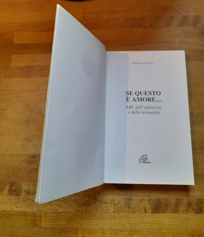 SE QUESTO E' AMORE... ABC DELL'AFFETTIVITA' E DELLA SESSUALITA'. ROBERTA VINERBA. EDIZIONI PAOLINE. RISTAMPA 2006. COLLANA: GENERAZIONE G 14.