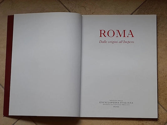 ROMA. DALLE ORIGINI ALL'IMPERO. AA.VV. ISTITUTO DELLA ENCICLOPEDIA ITALIANA. RISTAMPA 2013.