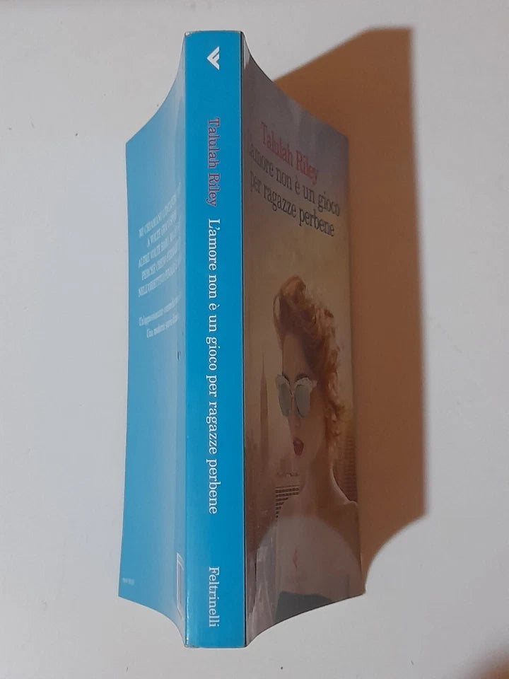 L'AMORE NON E' UN GIOCO PER RAGAZZE PERBENE. TALULAH RILEY.  FELTRINELLI EDITORE. 1° EDIZIONE 2016. COLLANA: NARRATORI.