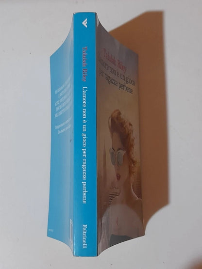 L'AMORE NON E' UN GIOCO PER RAGAZZE PERBENE. TALULAH RILEY.  FELTRINELLI EDITORE. 1° EDIZIONE 2016. COLLANA: NARRATORI.
