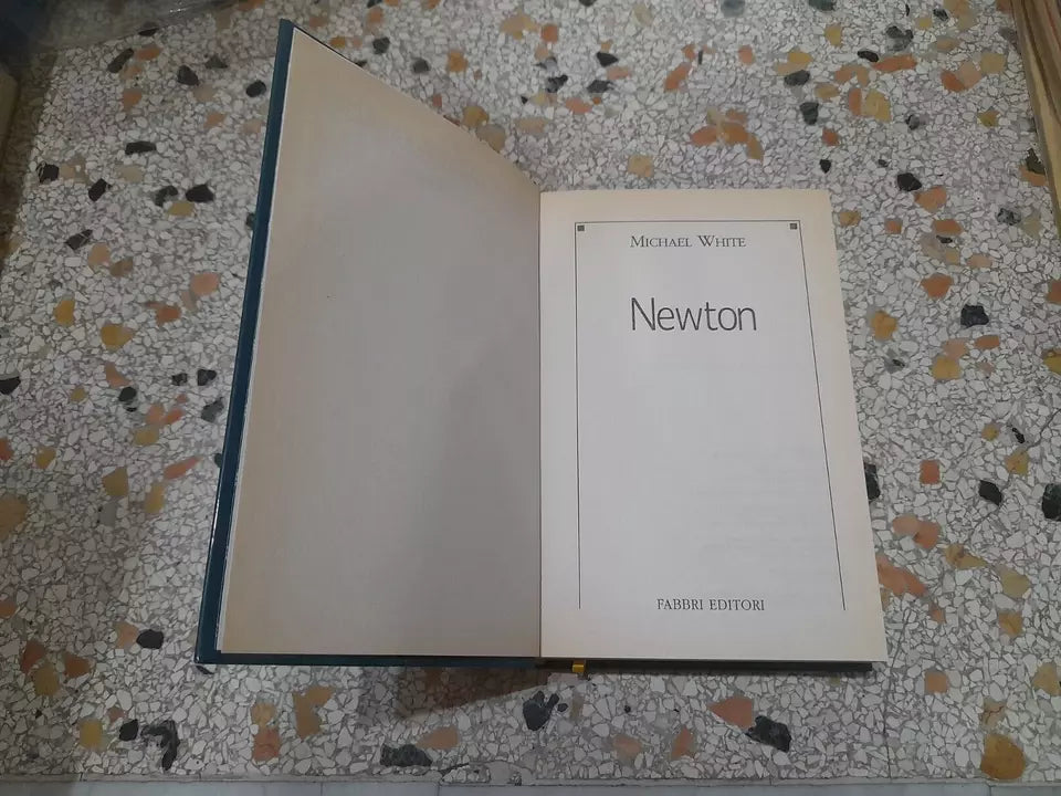 NEWTON. MICHAEL WHITE. FABBRI EDITORI. COLLANA: LE GRANDI BIOGRAFIE - ETA' MODERNA. RISTAMPA 2012.