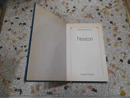 NEWTON. MICHAEL WHITE. FABBRI EDITORI. COLLANA: LE GRANDI BIOGRAFIE - ETA' MODERNA. RISTAMPA 2012.