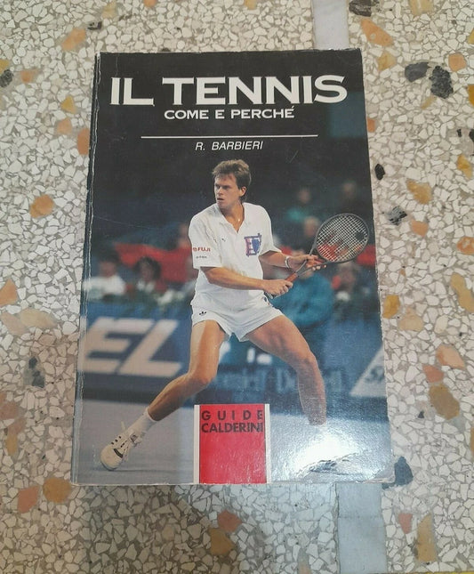IL TENNIS COME E PERCHE'. ROMANO BARBIERI. CALDERINI EDITORE. COLLANA: GUIDE SPORT CALDERINI. 1° EDIZIONE SETTEMBRE 1992.