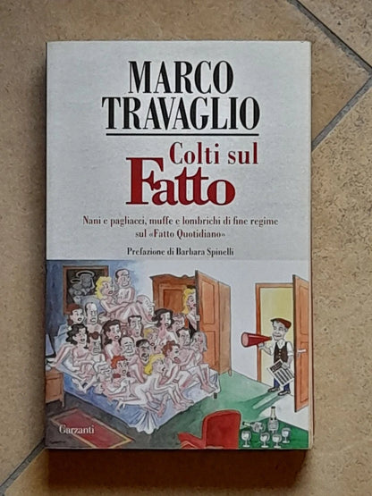 COLTI SUL FATTO. MARCO TRAVAGLIO. GARZANTI EDITORE. 1° EDIZIONE 2010. COLLANA: SAGGI. PREFAZIONE DI BARBARA SPINELLI.