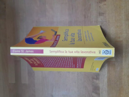 SEMPLIFICA LA TUA VITA LAVORATIVA. ELAINE ST. JAMES. TEA EDITORE 182. COLLANA: TEA PRATICA. 1° EDIZIONE TEA PRATICA 2003.