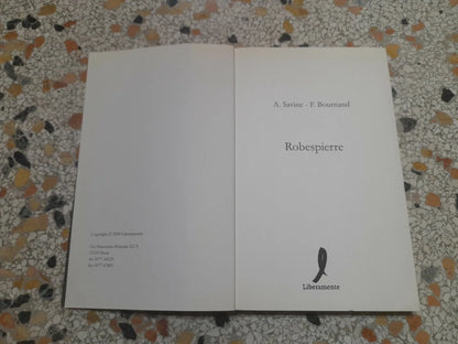 ROBESPIERRE. A.SAVINE S.BOURNAND. EDIZIONI LIBERAMENTE 2009. COLLANA: LE GRANDI BIOGRAFIE.
