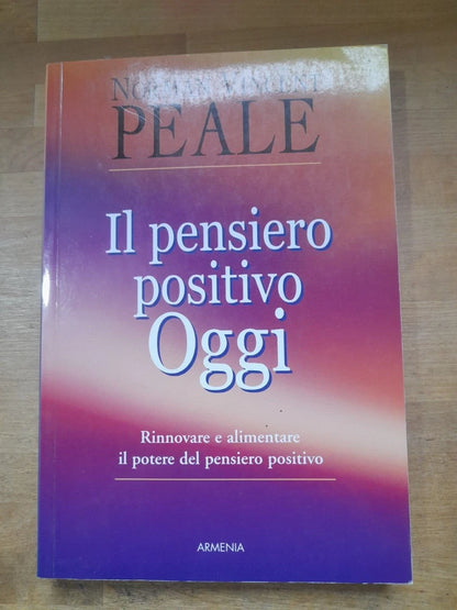 IL PENSIERO POSITIVO OGGI. NORMAN VINCENT REALE. GRUPPO EDITORIALE ARMENIA. RISTAMPA 2004. COLLANA: LA VITA POSITIVA.