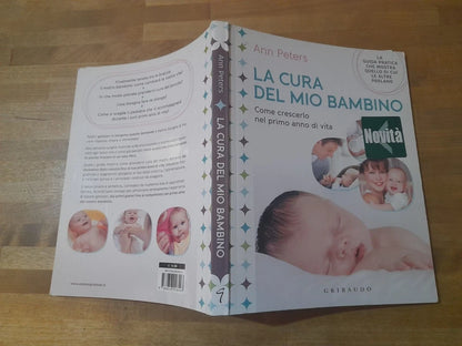 LA CURA DEL MIO BAMBINO. COME CRESCERLO NEL PRIMO ANNO DI VITA. ANN PETERS. GRIBAUDO EDIZIONI. 1° EDIZIONE 2012.