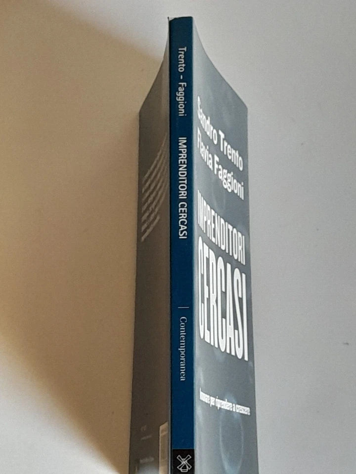 IMPRENDITORI CERCASI. INNOVARE PER RIPRENDERE A CRESCERE. SANDRO TRENTO - FLAVIA FAGGIONI. SOCIETA' EDITRICE IL MULINO. COLLANA: IL MULINO CONTEMPORANEA / DUECENTOCINQUANTA.  1° EDIZIONE 2016.