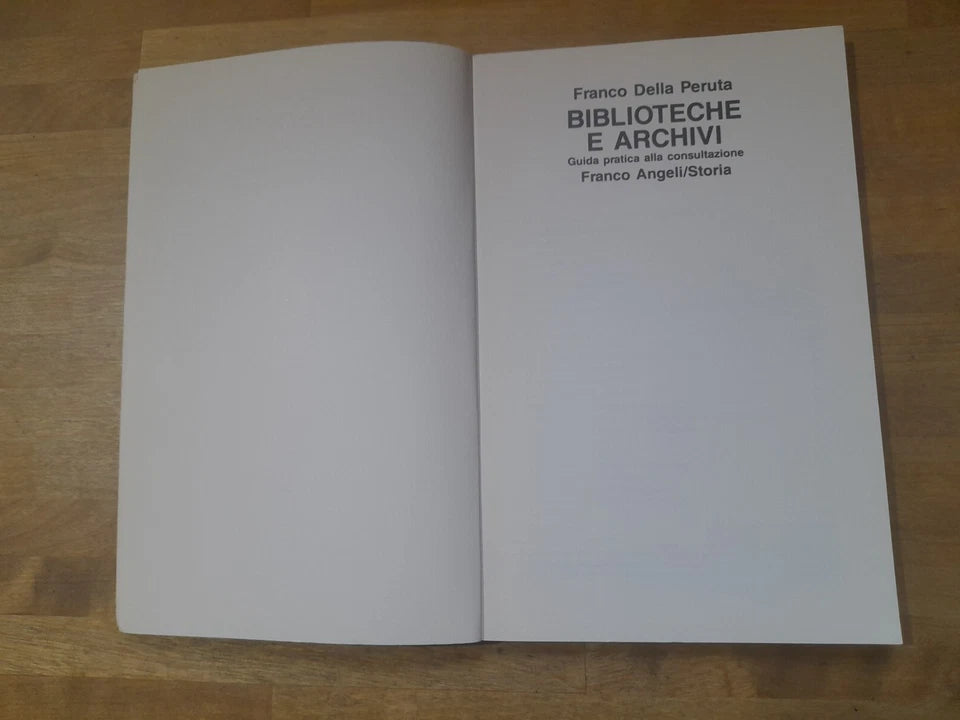 BIBLIOTECHE E ARCHIVI. GUIDA PRATICA ALLA CONSULTAZIONE. FRANCO DELLA PERUTA. FRANCO ANGELI EDITORE. 2° EDIZIONE 1987. COLLANA: FRANCO ANGELI/STORIA.