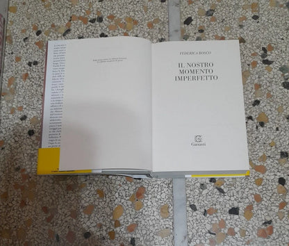 IL NOSTRO MOMENTO IMPERFETTO. FEDERICA BOSCO. GARZANTI EDITORE. COLLANA: NARRATORI MODERNI. 1° EDIZIONE 2018.