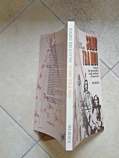 SONO TRA NOI. STORIA DEL GENOCIDIO DEGLI INDIANI D'AMERICA. ENZO BRASCHI. MURSIA EDITRICE. RISTAMPA 1995. COLLANA: STORIA E DOCUMENTI 145.