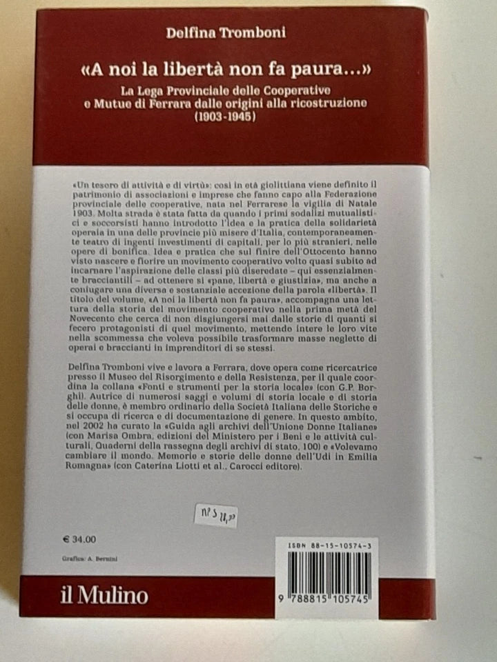 "A NOI LA LIBERTA' NON FA PAURA". DELFINA TROMBONI. SOCIETA' EDITRICE IL MULINO. COLLANA: STORIA E STUDI COOPERATIVI DEL CENTRO ITALIANO DI DOCUMENTAZIONE SULLA COOPERAZIONE E L'ECONOMIA SOCIALE. 1 EDIZIONE 2005.
