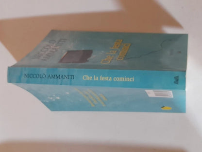 CHE LA FESTA COMINCI. NICCOLO' AMMANITI. MONDOLIBRI SU LICENZA EINAUDI. RISTAMPA 2010.