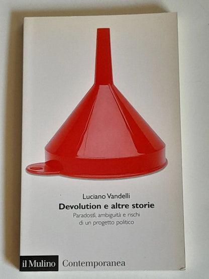 DEVOLUTION E ALTRE STORIE. LUCIANO VANDELLI. SOCIETA' EDITRICE IL MULINO. COLLANA: IL MULINO CONTEMPORANEA / CENTOTRENTOTTO.  1° EDIZIONE 2002.