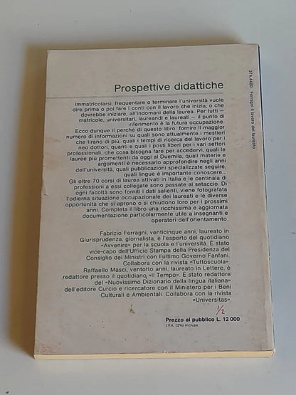 IL LAVORO DEL LAUREATO. FABRIZIO FERRAGNI - RAFFAELLO MASCI. GUIDA ALLE PROFESSIONI POST-UNIVERSITARIE. 1° EDIZIONE FEBBRAIO 1984. ZANICHELLI EDITORE. COLLANA: PROSPETTIVE DIDATTICHE.