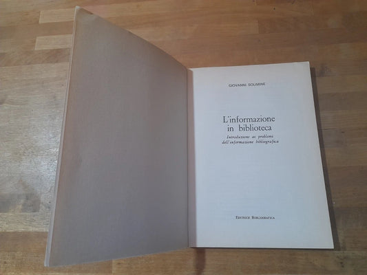 L'INFORMAZIONE IN BIBLIOTECA. GIOVANNI SOLIMINE. COLLANA: BIBLIOGRAFIA E BIBLIOTECONOMIA 22. EDITRICE BIBLIOGRAFICA. RISTAMPA 1985.