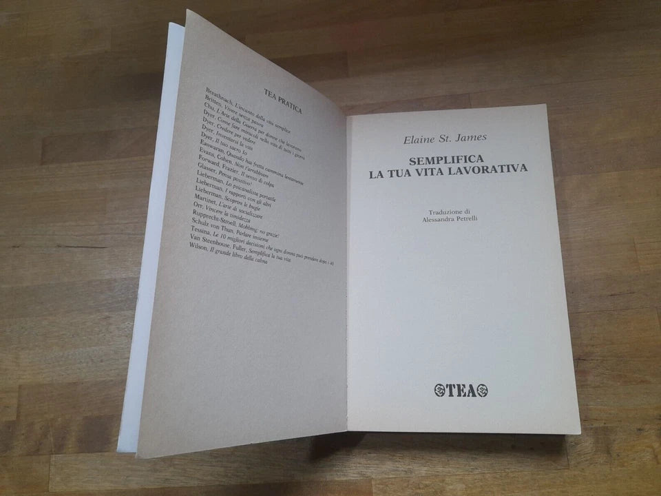SEMPLIFICA LA TUA VITA LAVORATIVA. ELAINE ST. JAMES. TEA EDITORE 182. COLLANA: TEA PRATICA. 1° EDIZIONE TEA PRATICA 2003.