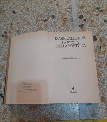 LA FIGLIA DELLA FORTUNA. ISABEL ALLENDE. FELTRINELLI EDITORE. COLLANA: "I NARRATORI". 1° EDIZIONE 1999.