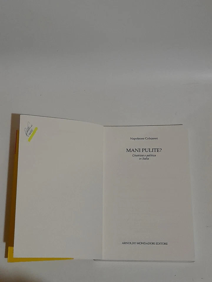 MANI PULITE? NAPOLEONE COLAJANNI. GIUSTIZIA E POLITICA IN ITALIA. MONDADORI EDITORE. 1° EDIZIONE 1996. COLLANA: PICCOLE FRECCE.