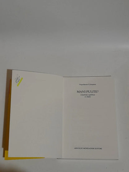 MANI PULITE? NAPOLEONE COLAJANNI. GIUSTIZIA E POLITICA IN ITALIA. MONDADORI EDITORE. 1° EDIZIONE 1996. COLLANA: PICCOLE FRECCE.