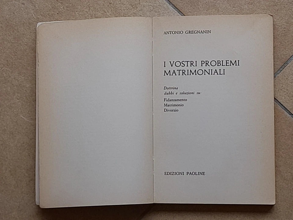 I VOSTRI PROBLEMI MATRIMONIALI. ANTONIO GREGNANIN. EDIZIONI PAOLINE. COLLANA: I LIBRI DELLA FAMIGLIA CRISTIANA N° 9. 1° EDIZIONE 1968.