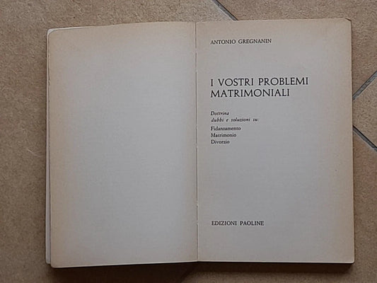I VOSTRI PROBLEMI MATRIMONIALI. ANTONIO GREGNANIN. EDIZIONI PAOLINE. COLLANA: I LIBRI DELLA FAMIGLIA CRISTIANA N° 9. 1° EDIZIONE 1968.
