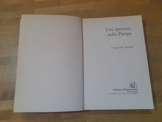 UNA SPERANZA NELLA PAMPA. P. LUIGI M. FACCENDA. EDIZONI DELL'IMMACOLATA. RISTAMPA 1977.