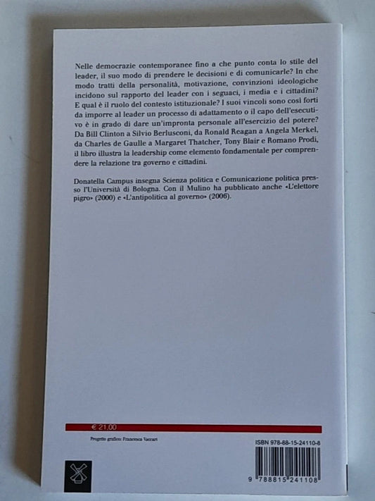 LO STILE DEL LEADER. DECIDERE E COMUNICARE NELLE DEMOCRAZIE CONTEMPORANEE. DONATELLA CAMPUS. SOCIETA' EDITRICE IL MULINO. COLLANA: IL MULINO SAGGI 835. 1° EDIZIONE 2016.