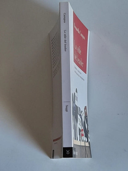 LO STILE DEL LEADER. DECIDERE E COMUNICARE NELLE DEMOCRAZIE CONTEMPORANEE. DONATELLA CAMPUS. SOCIETA' EDITRICE IL MULINO. COLLANA: IL MULINO SAGGI 835. 1° EDIZIONE 2016.