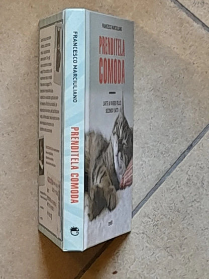 PRENDITELA COMODA. L'ARTE DI VIVERE FELICI SECONDO I GATTI.  FRANCESCO MARCIULIANO. TEA EDITRICE. 1° EDIZIONE NON FICTION TRE60, NOVEMBRE 2015