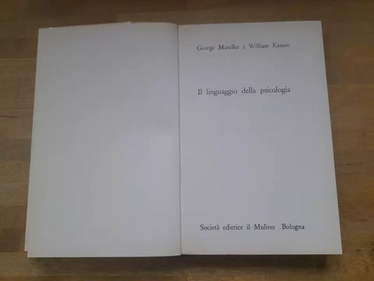 IL LINGUAGGIO DELLA PSICOLOGIA. GEORGE MANDLER - WILLIAM KESSEN. SOCIETA' EDITRICE IL MULINO. 1° EDIZIONE 1977.  COLLEZIONE DI TESTI E STUDI - SCIENZE SOCIALI E POLITICHE.