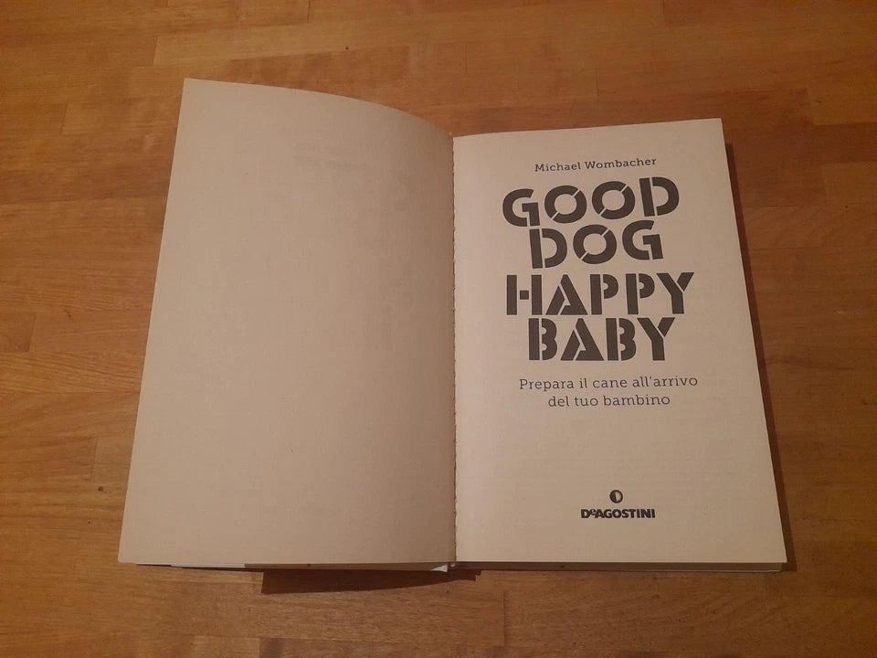 GOOD DOG HAPPY BABY. PREPARA IL TUO CANE ALL'ARRIVO DEL TUO BAMBINO. MICHAEL WOMBACHER. DE AGOSTINI EDITORE. 1° EDIZIONE MAGGIO 2016.