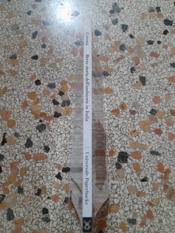 BREVE STORIA DELL'AMBIENTE IN ITALIA. GABRIELLA CORONA. SOCIETA' EDITRICE IL MULINO. COLLANA: IL MULINO UNIVERSALE PAPERBACKS 689. 1° EDIZIONE 2015.