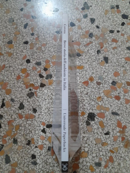 BREVE STORIA DELL'AMBIENTE IN ITALIA. GABRIELLA CORONA. SOCIETA' EDITRICE IL MULINO. COLLANA: IL MULINO UNIVERSALE PAPERBACKS 689. 1° EDIZIONE 2015.