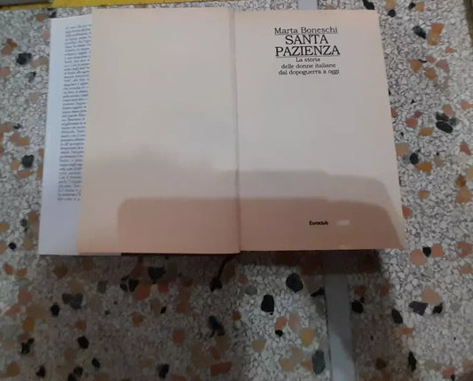 SANTA PAZIENZA. LA  STORIA DELLE DONNE ITALIANE DAL DOPOGUERRA A OGGI. MARTA BONESCHI. EDIZIONI EUROCLUB. 1° EDIZIONE 1999.