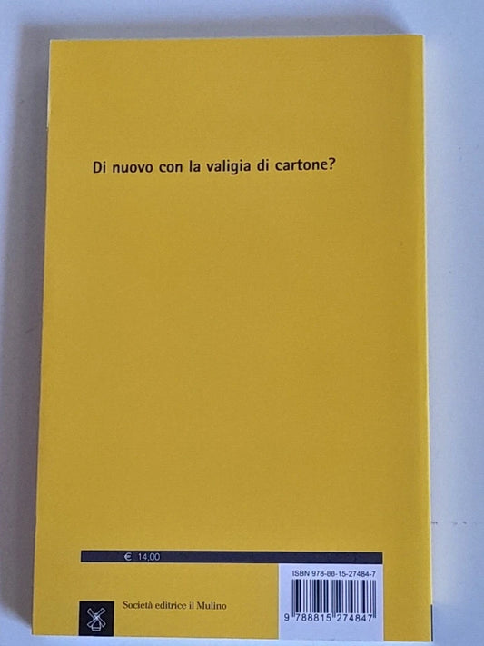 QUELLI CHE SE NE VANNO. LA NUOVA EMIGRAZIONE ITALIANA. ENRICO PUGLIESE. SOCIETA' EDITRICE IL MULINO. COLLANA: IL MULINO CONTEMPORANEA. 1° EDIZIONE 2018.