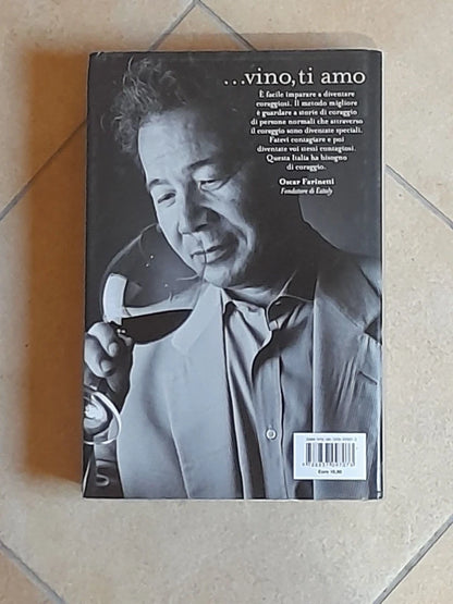 STORIE DI CORAGGIO. OSCAR FARINETTI. 12 INCONTRI CON I GRANDI ITALIANI DEL VINO. OSCAR FARINETTI - SHIGERU HAYASHI.  OSCAR MONDADORI EDITORE. 1° EDIZIONE SETTEMBRE 2013.