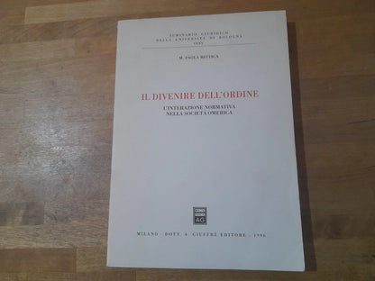 IL DIVENIRE DELL'ORDINE. L'INTERAZIONE NORMATIVA NELLA SOCIETA' OMERICA. MARIA PAOLA MITTICA. 1° EDIZIONE 1996. DOTT. A. GIUFFRE' EDITORE.