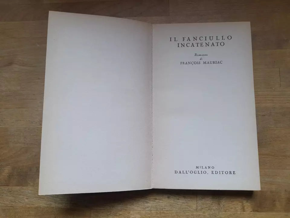 IL FANCIULLO INCATENATO. FRANCOIS MAURIAC. DALL'OGLIO EDITORE 1960. COLLANA UNIVERSALE MODERNA NUMERO 63 I CORVI "23° NELLA SEZIONE SCARLATTA".