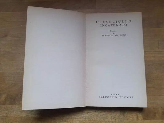 IL FANCIULLO INCATENATO. FRANCOIS MAURIAC. DALL'OGLIO EDITORE 1960. COLLANA UNIVERSALE MODERNA NUMERO 63 I CORVI "23° NELLA SEZIONE SCARLATTA".